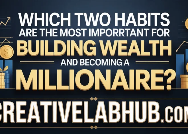 Which Two Habits Are the Most Important for Building Wealth and Becoming a Millionaire — Proven Secrets In 2026